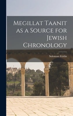 Megillat Taanit as a Source for Jewish Chronology by Zeitlin, Solomon