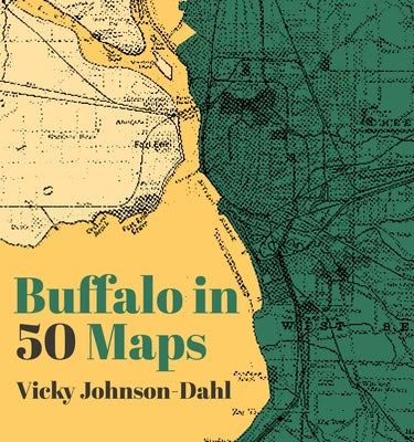 Buffalo in 50 Maps by Johnson-Dahl, Vicky