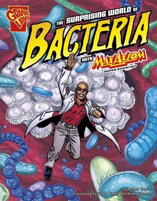 The Surprising World of Bacteria with Max Axiom, Super Scientist by Timmons, Anne