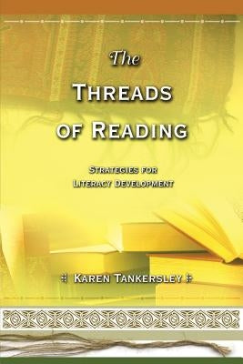 The Threads of Reading: Strategies for Literacy Development by Tankersley, Karen