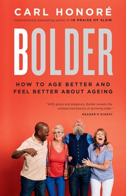 Bolder: How to Age Better and Feel Better about Ageing by Honore, Carl