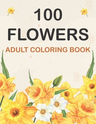 100 Flowers Coloring Book: Adult Flowers Designs Coloring Book Featuring Exquisite Flower Bouquets, Wreaths, Swirls, Patterns, Decorations, Inspi by Publishing, Flower Bouquets