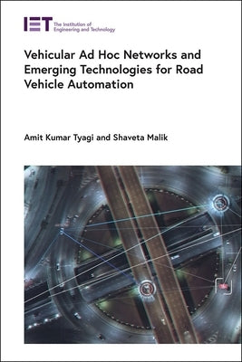 Vehicular Ad Hoc Networks and Emerging Technologies for Road Vehicle Automation by Tyagi, Amit Kumar