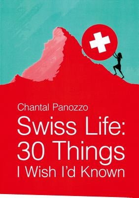 Swiss Life: 30 Things I Wish I'd Known by Panozzo, Chantal