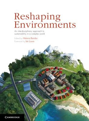 Reshaping Environments: An Interdisciplinary Approach to Sustainability in a Complex World by Bender, Helena