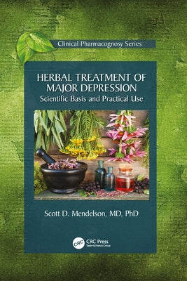 Herbal Treatment of Major Depression: Scientific Basis and Practical Use by Mendelson, Scott D.