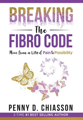 Breaking the Fibro Code: Move from a Life of Pain to Possibility by Chiasson, Penny D.