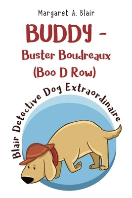 BUDDY - Buster Boudreaux (Boo D Row) Blair Detective Dog Extraordinaire by Blair, Margaret A.