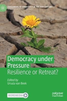 Democracy Under Pressure: Resilience or Retreat? by Van Beek, Ursula