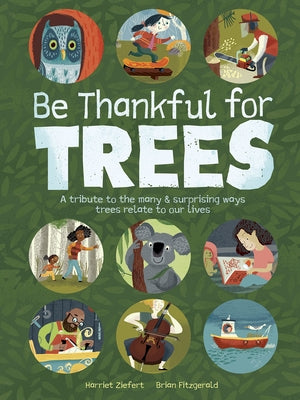 Be Thankful for Trees: A Tribute to the Many & Surprising Ways Trees Relate to Our Lives by Ziefert, Harriet