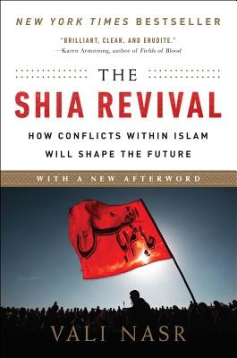 The Shia Revival: How Conflicts Within Islam Will Shape the Future by Nasr, Vali