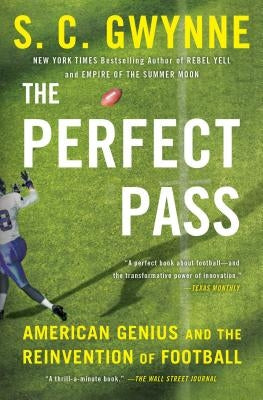 The Perfect Pass: American Genius and the Reinvention of Football by Gwynne, S. C.