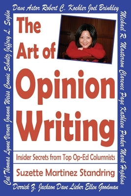 The Art of Opinion Writing: Insider Secrets from Top Op-Ed Columnists by Standring, Suzette Martinez