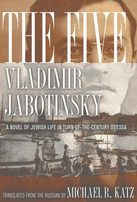 The Five: A Novel of Jewish Life in Turn-Of-The-Century Odessa by Jabotinsky, Vladimir