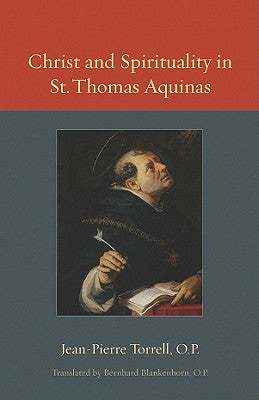 Christ and Spirituality in St. Thomas Aquinas by Torell, Jean-Pierre