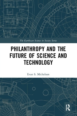 Philanthropy and the Future of Science and Technology by Michelson, Evan S.