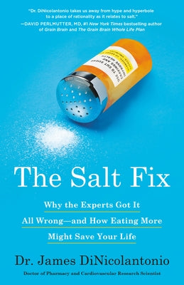 The Salt Fix: Why the Experts Got It All Wrong--And How Eating More Might Save Your Life by Dinicolantonio, James