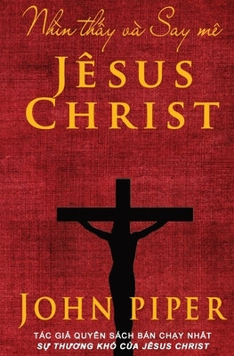 Nhìn th&#7845;y và Say mê Jêsus Christ by Piper, John