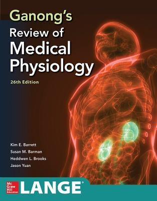 Ganong's Review of Medical Physiology, Twenty Sixth Edition by Barrett, Kim