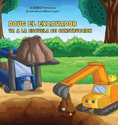 Doug El Excavador Va a la Escuela de Construcción: Un Divertido Libro Ilustrado para Niños de 2 a 5 Años by Publications, Ncbusa