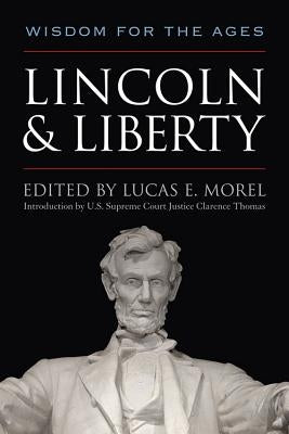 Lincoln and Liberty: Wisdom for the Ages by Morel, Lucas E.