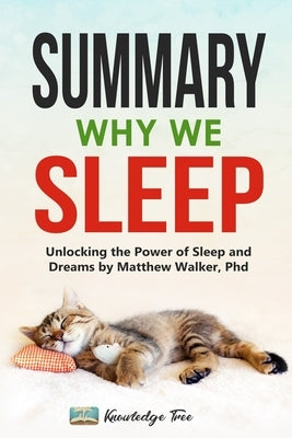 Summary: Why We Sleep: Unlocking the Power of Sleep and Dreams By Matthew Walker, Phd by Tree, Knowledge