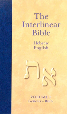 The Interlinear Hebrew-English Bible, Volume 1: Genesis-Ruth by Hendrickson Publishers