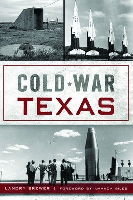 Cold War Texas by Brewer, Landry