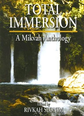 Total Immersion: A Mikvah Anthology by Slonim, Rivkah