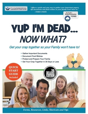 Yup I'm Dead...Now What? The Deluxe Edition: A Guide to My Life Information, Documents, Plans and Final Wishes by Caringhub