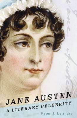 Jane Austen: A Literary Celebrity by Leithart, Peter J.