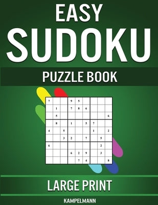 Easy Sudoku Puzzle Book Large Print: 250 Large Print Easy to Solve Sudokus for Beginners with Solutions and Instructions by Kampelmann