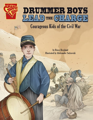 Drummer Boys Lead the Charge: Courageous Kids of the Civil War by Berglund, Bruce