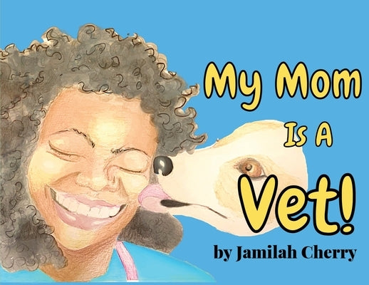 My Mom Is A Vet by Cherry, Jamilah