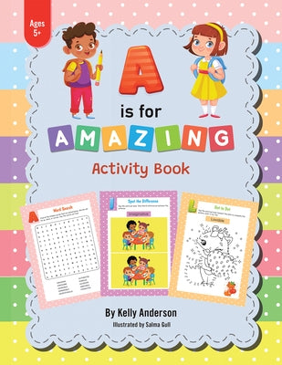 A Is for Amazing: Activity Book by Kelly Anderson