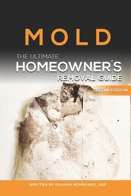 Mold The Ultimate Homeowner's Removal Guide by Nembhard, Dainian N.