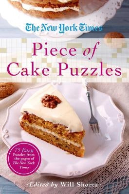 The New York Times Piece of Cake Puzzles: 75 Easy Puzzles from the Pages of the New York Times by New York Times