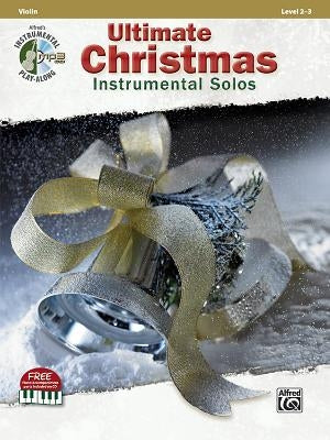 Ultimate Christmas Instrumental Solos for Strings: Violin, Book & Online Audio/Software/PDF [With CD (Audio)] by Galliford, Bill