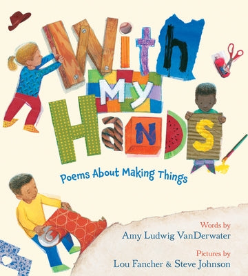 With My Hands: Poems about Making Things by Vanderwater, Amy Ludwig