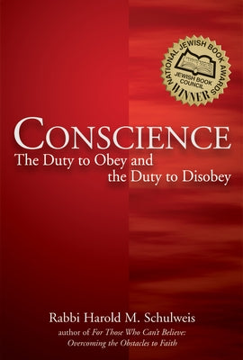 Conscience: The Duty to Obey and the Duty to Disobey by Schulweis, Harold M.