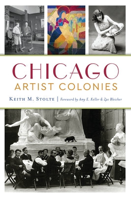 Chicago Artist Colonies by Stolte, Keith M.