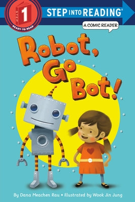 Robot, Go Bot! by Rau, Dana M.