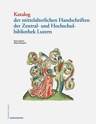 Katalog Der Mittelalterlichen Handschriften in Der Zentral- Und Hochschulbibliothek Luzern by Kamber, Peter