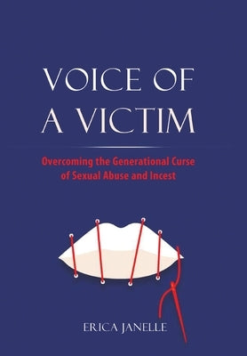 Voice of a Victim: Overcoming The Generational Curse of Sexual Assault and Incest by Janelle, Erica