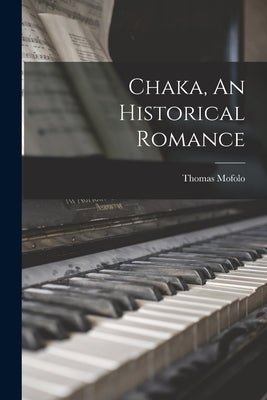 Chaka, An Historical Romance by Mofolo, Thomas 1877-1948