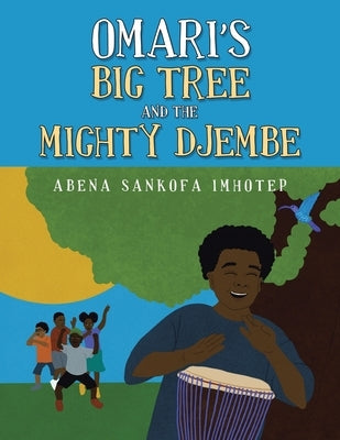 Omari's Big Tree and the Mighty Djembe by Imhotep, Abena Sankofa