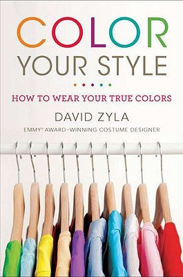 Color Your Style: How to Wear Your True Colors by Zyla, David