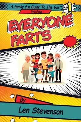 Everyone Farts: A family Fun Guide to the Gas We Pass by Stevenson, Len