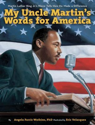 My Uncle Martin's Words for America: Martin Luther King Jr.'s Niece Tells How He Made a Difference by Watkins, Angela Farris