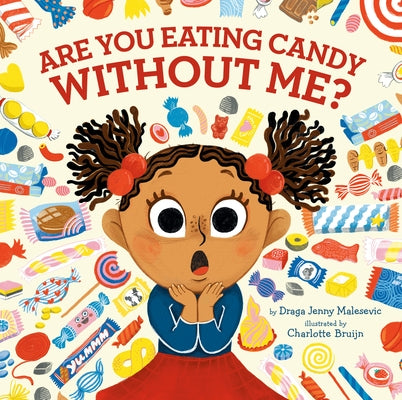 Are You Eating Candy Without Me? by Malesevic, Draga Jenny